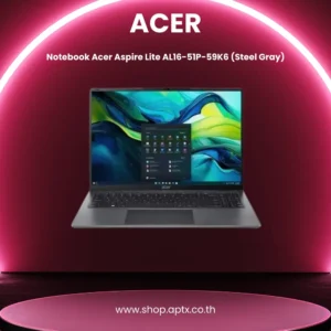 APTX (บริษัท เอพีที เอกซ์ จำกัด) จำหน่าย โน๊ตบุ๊ค Notebook ACER Aspire Lite AL16-51P-59K6 (Steel Gray)