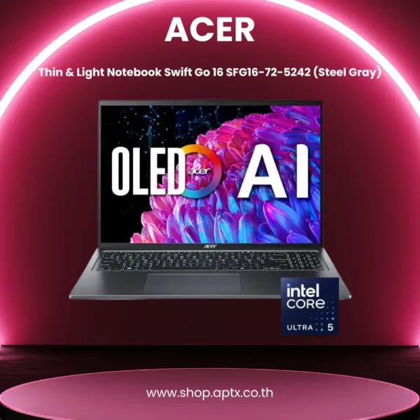 APTX (บริษัท เอพีที เอกซ์ จำกัด) จำหน่าย Notebook Ai Acer Thin & Light Notebook Swift Go 16 SFG16-72-5242 (Steel Gray)